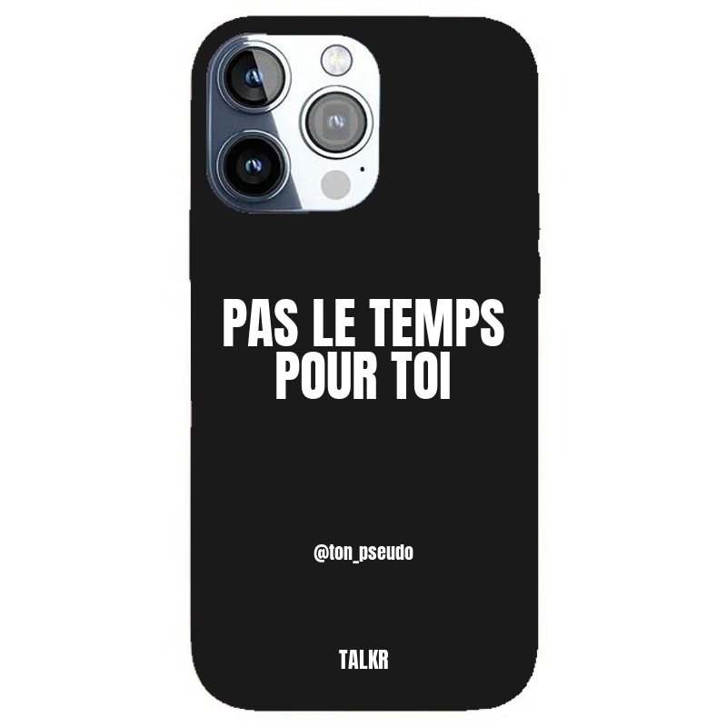 Coque iPhone personnalisée - PAS LE TEMPS POUR TOI - TALKR