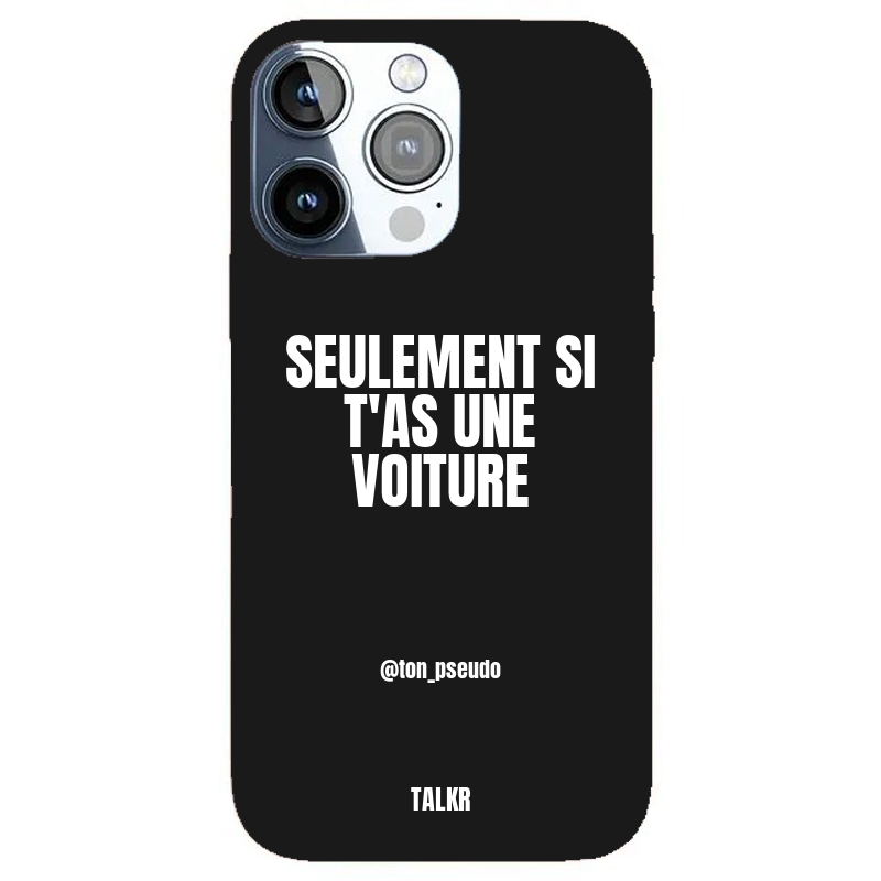 Coque iPhone personnalisée - SEULEMENT SI T'AS UNE VOITURE - TALKR